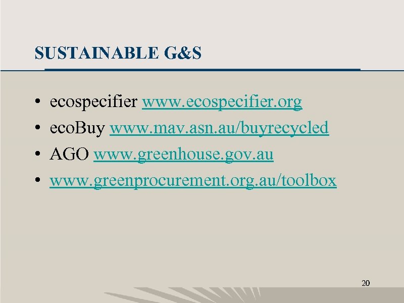 SUSTAINABLE G&S • • ecospecifier www. ecospecifier. org eco. Buy www. mav. asn. au/buyrecycled
