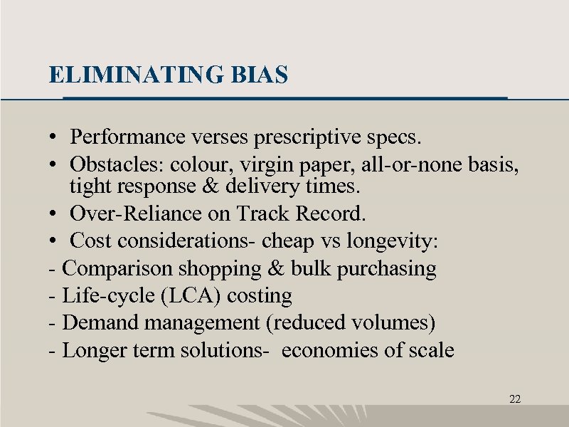 ELIMINATING BIAS • Performance verses prescriptive specs. • Obstacles: colour, virgin paper, all-or-none basis,