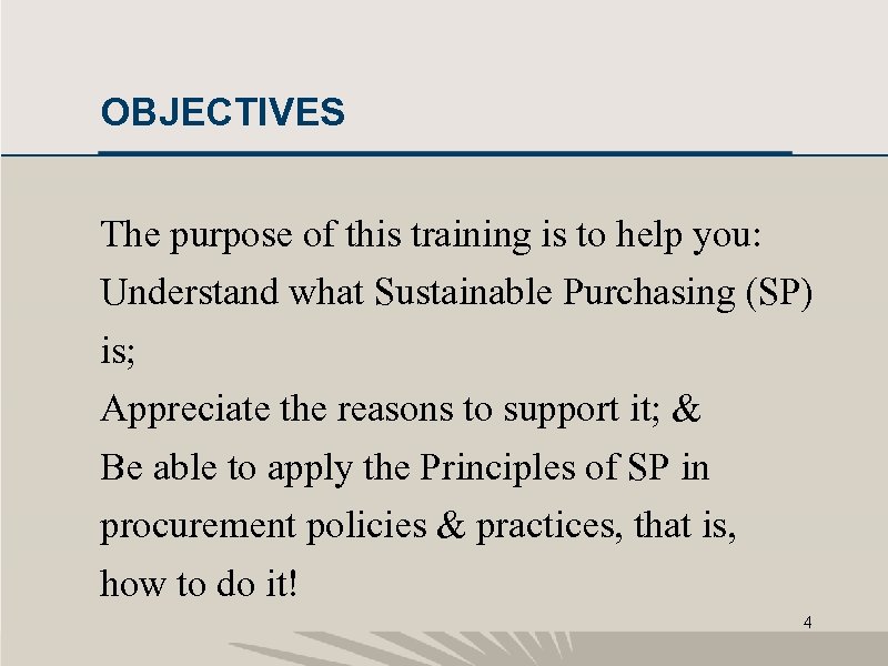 OBJECTIVES The purpose of this training is to help you: Understand what Sustainable Purchasing