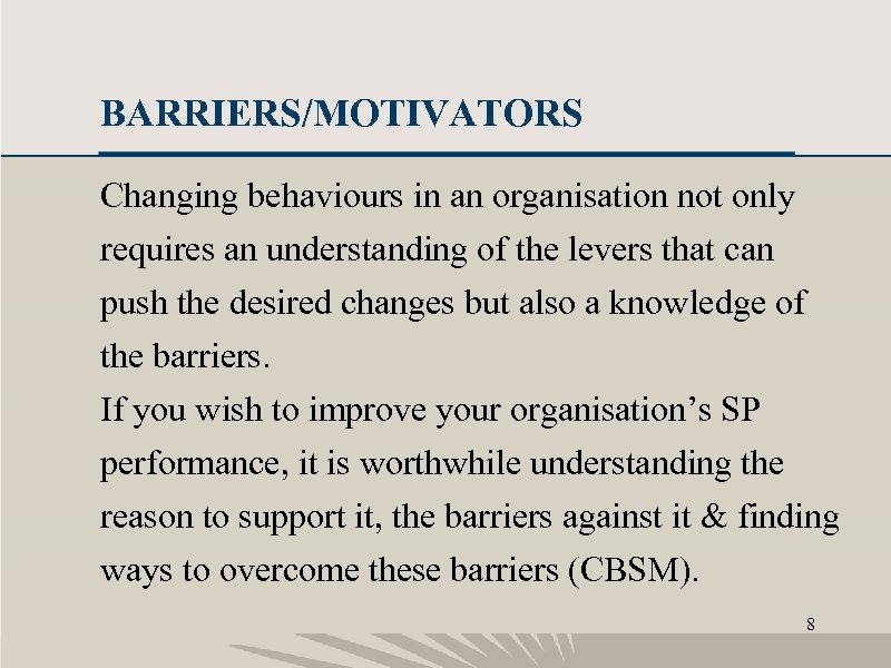 BARRIERS/MOTIVATORS Changing behaviours in an organisation not only requires an understanding of the levers