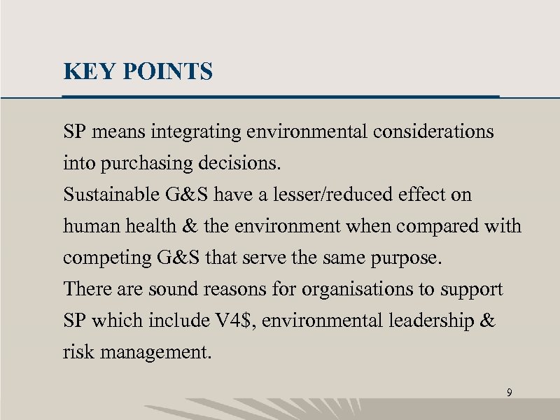 KEY POINTS SP means integrating environmental considerations into purchasing decisions. Sustainable G&S have a