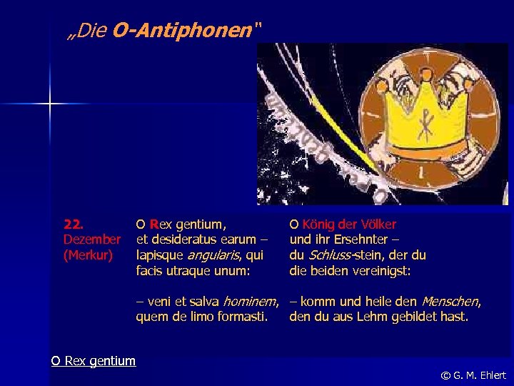 „Die O-Antiphonen“ 22. Dezember (Merkur) O Rex gentium, et desideratus earum – lapisque angularis,