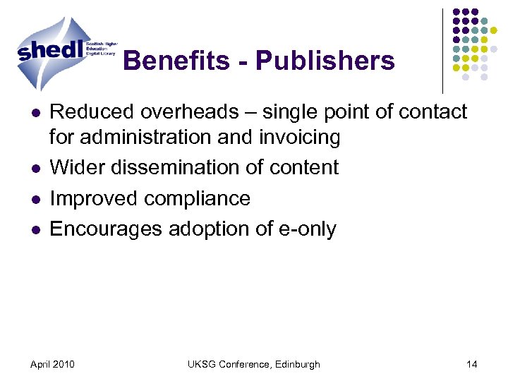 Benefits - Publishers l l Reduced overheads – single point of contact for administration