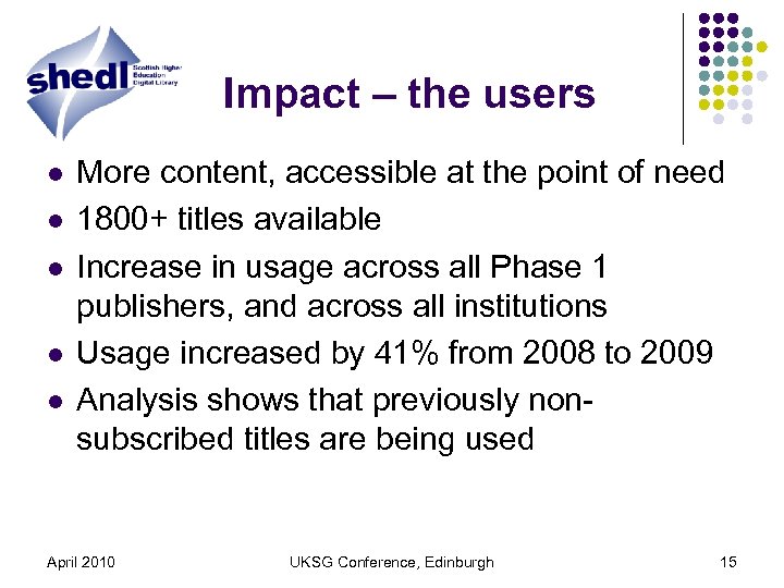 Impact – the users l l l More content, accessible at the point of