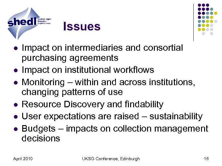 Issues l l l Impact on intermediaries and consortial purchasing agreements Impact on institutional