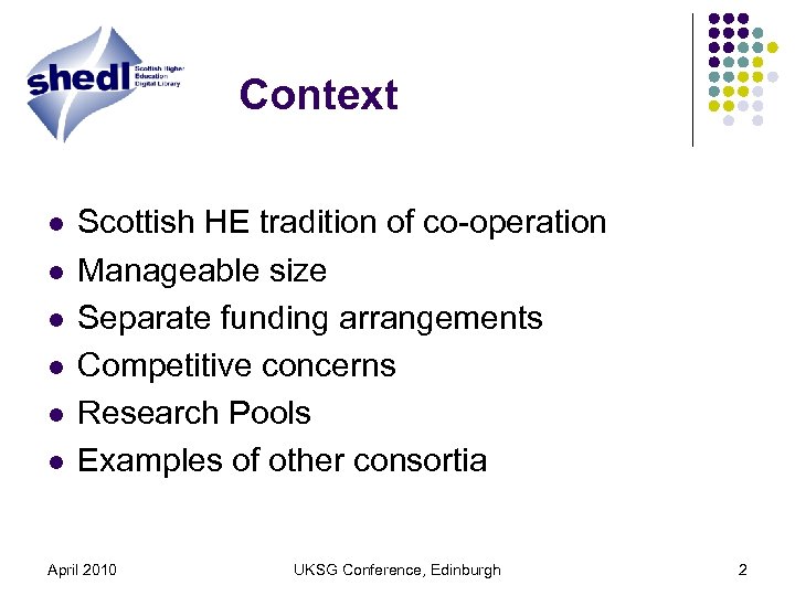 Context l l l Scottish HE tradition of co-operation Manageable size Separate funding arrangements