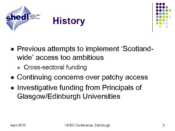 History l Previous attempts to implement ‘Scotlandwide’ access too ambitious l l l Cross-sectoral
