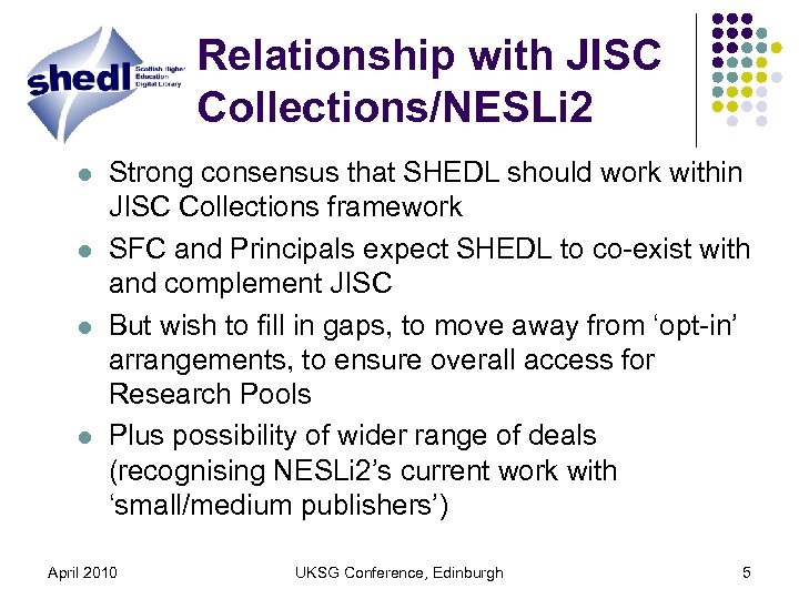 Relationship with JISC Collections/NESLi 2 l l Strong consensus that SHEDL should work within