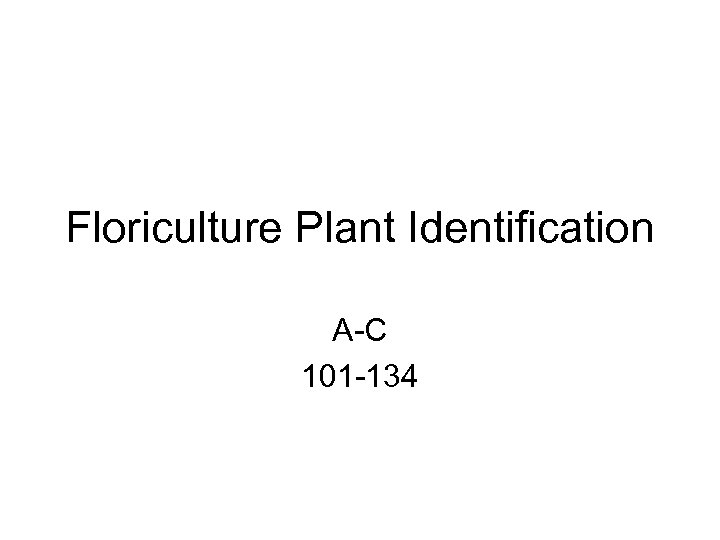 Floriculture Plant Identification A-C 101 -134 