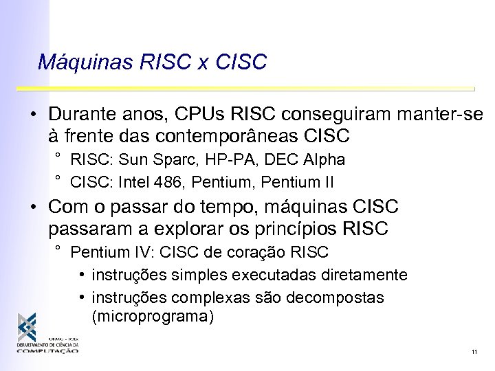 Máquinas RISC x CISC • Durante anos, CPUs RISC conseguiram manter-se à frente das