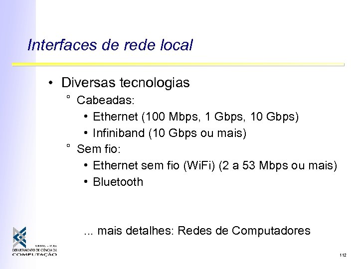 Interfaces de rede local • Diversas tecnologias ° Cabeadas: • Ethernet (100 Mbps, 1