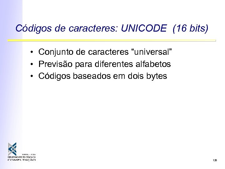 Códigos de caracteres: UNICODE (16 bits) • Conjunto de caracteres “universal” • Previsão para