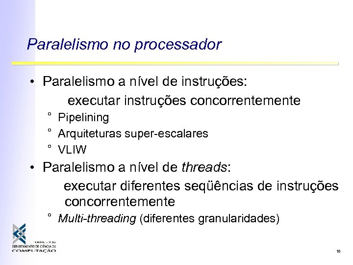 Paralelismo no processador • Paralelismo a nível de instruções: executar instruções concorrentemente ° Pipelining