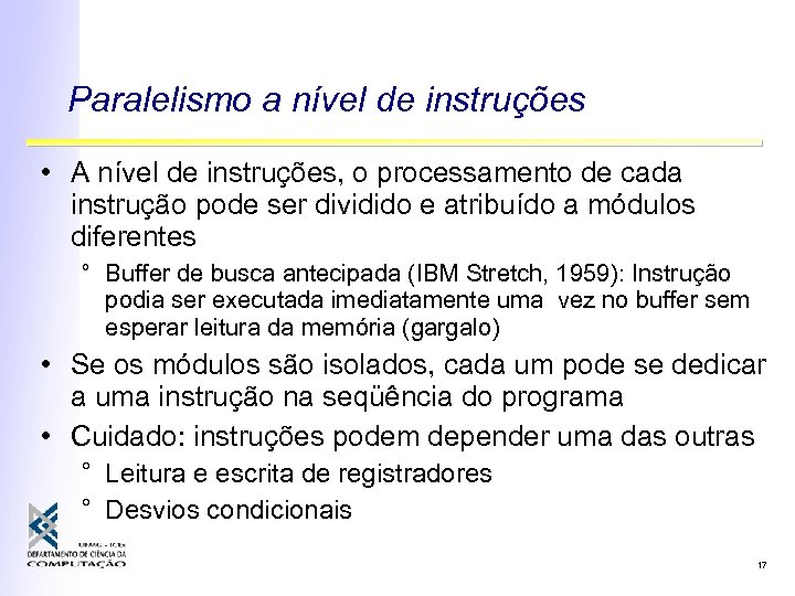 Paralelismo a nível de instruções • A nível de instruções, o processamento de cada