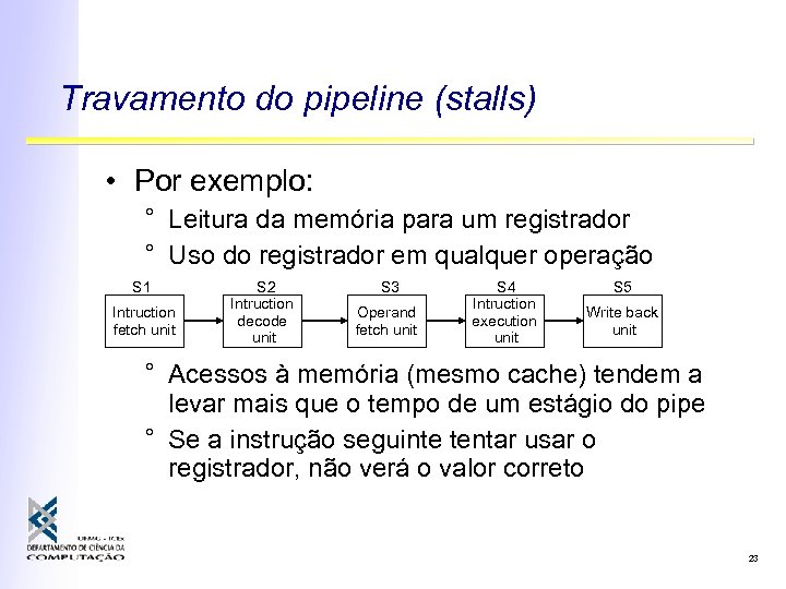 Travamento do pipeline (stalls) • Por exemplo: ° Leitura da memória para um registrador