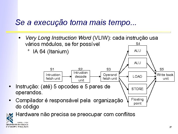 Se a execução toma mais tempo. . . • Very Long Instruction Word (VLIW):