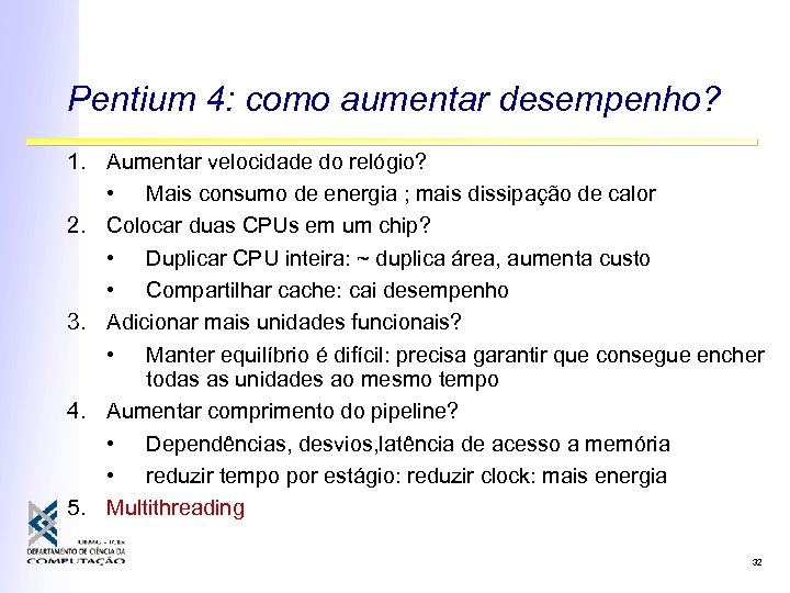 Pentium 4: como aumentar desempenho? 1. Aumentar velocidade do relógio? • Mais consumo de