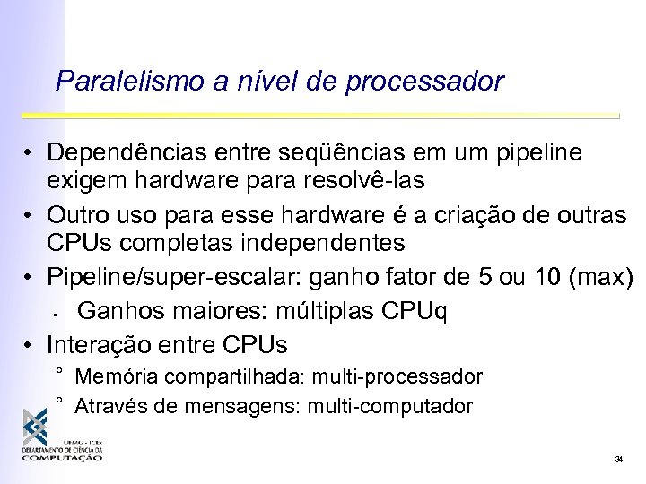 Paralelismo a nível de processador • Dependências entre seqüências em um pipeline exigem hardware