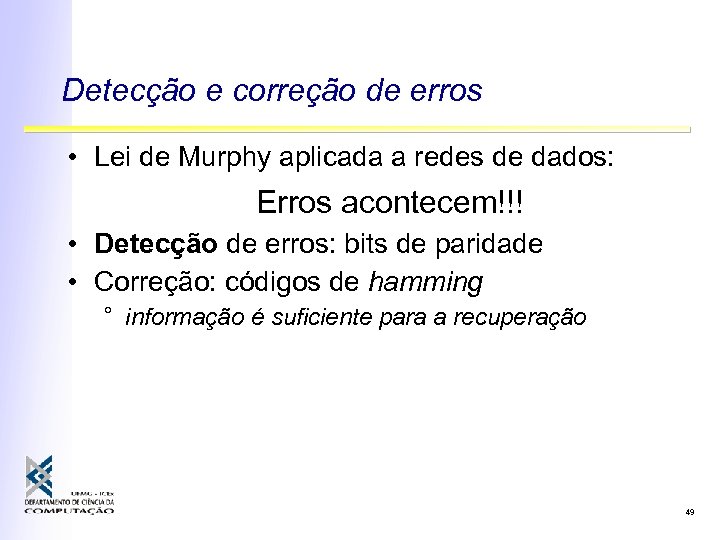 Detecção e correção de erros • Lei de Murphy aplicada a redes de dados: