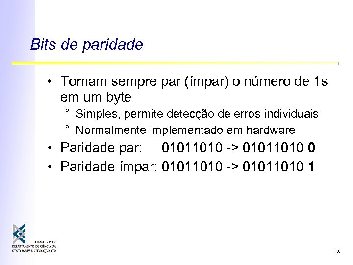 Bits de paridade • Tornam sempre par (ímpar) o número de 1 s em
