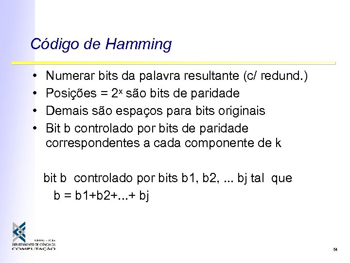 Código de Hamming • • Numerar bits da palavra resultante (c/ redund. ) Posições