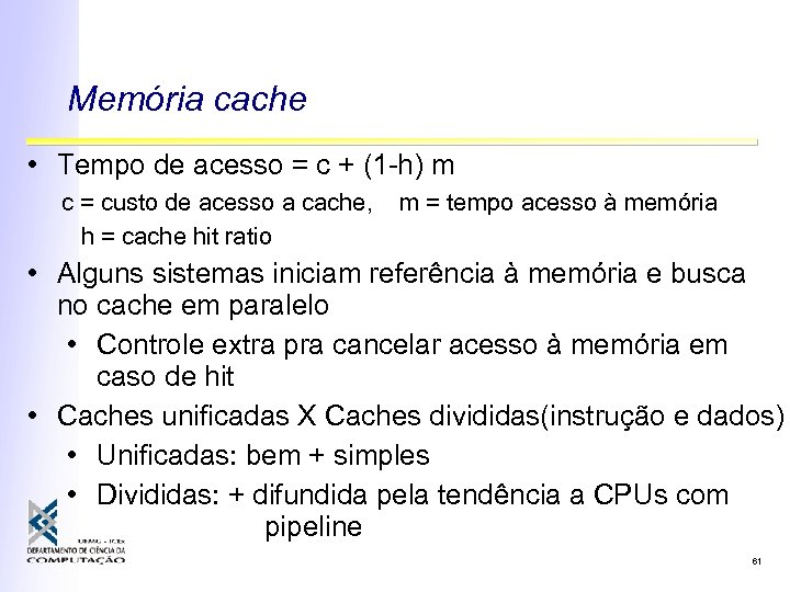 Memória cache • Tempo de acesso = c + (1 -h) m c =