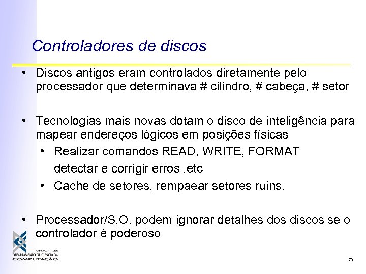 Controladores de discos • Discos antigos eram controlados diretamente pelo processador que determinava #