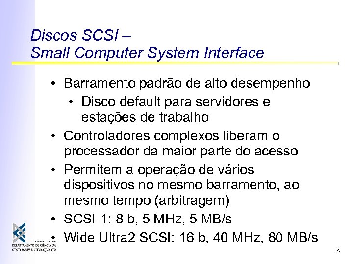 Discos SCSI – Small Computer System Interface • Barramento padrão de alto desempenho •