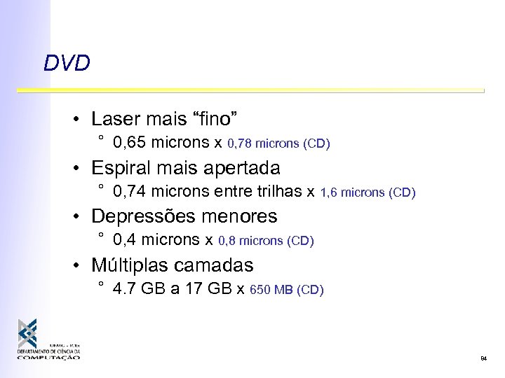 DVD • Laser mais “fino” ° 0, 65 microns x 0, 78 microns (CD)