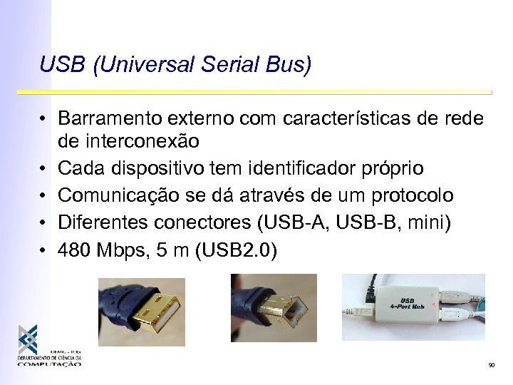 USB (Universal Serial Bus) • Barramento externo com características de rede de interconexão •
