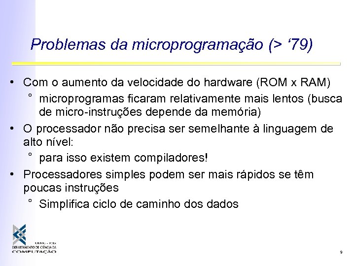 Problemas da microprogramação (> ‘ 79) • Com o aumento da velocidade do hardware