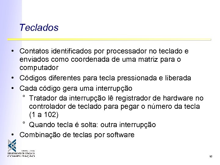 Teclados • Contatos identificados por processador no teclado e enviados como coordenada de uma