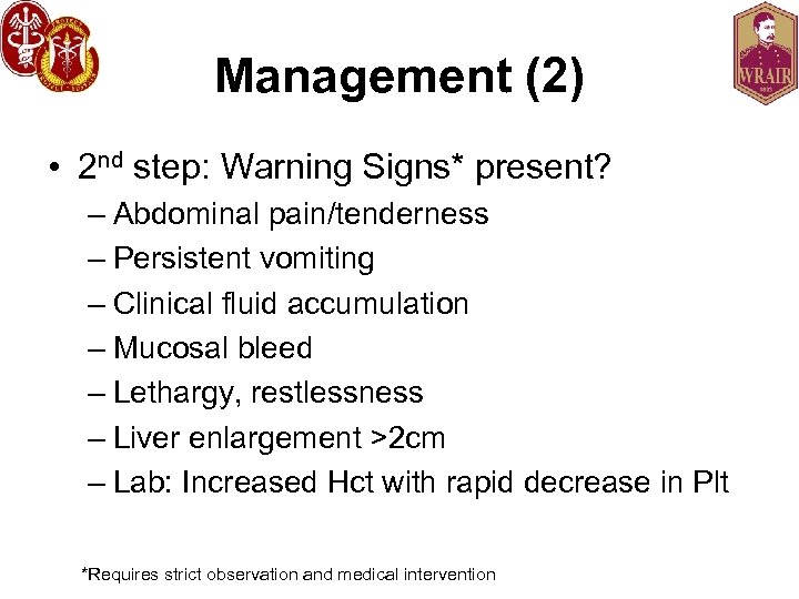 Management (2) • 2 nd step: Warning Signs* present? – Abdominal pain/tenderness – Persistent