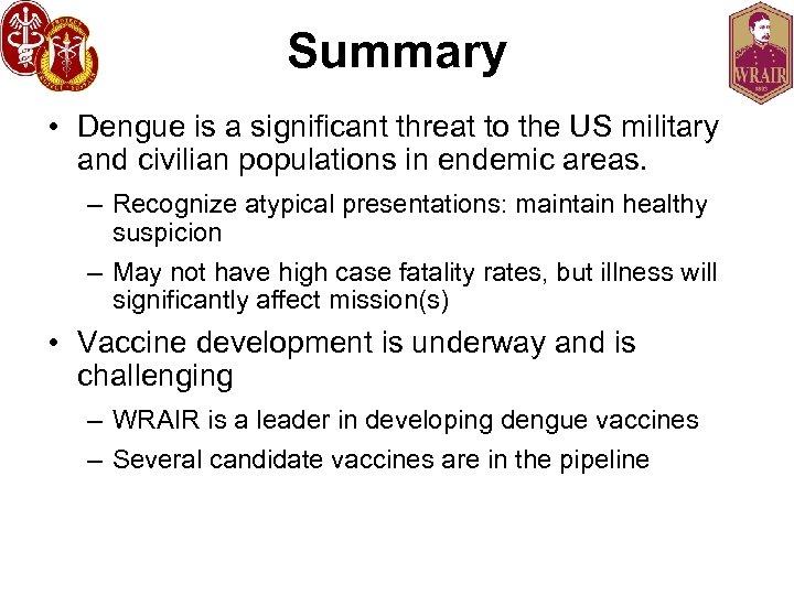Summary • Dengue is a significant threat to the US military and civilian populations