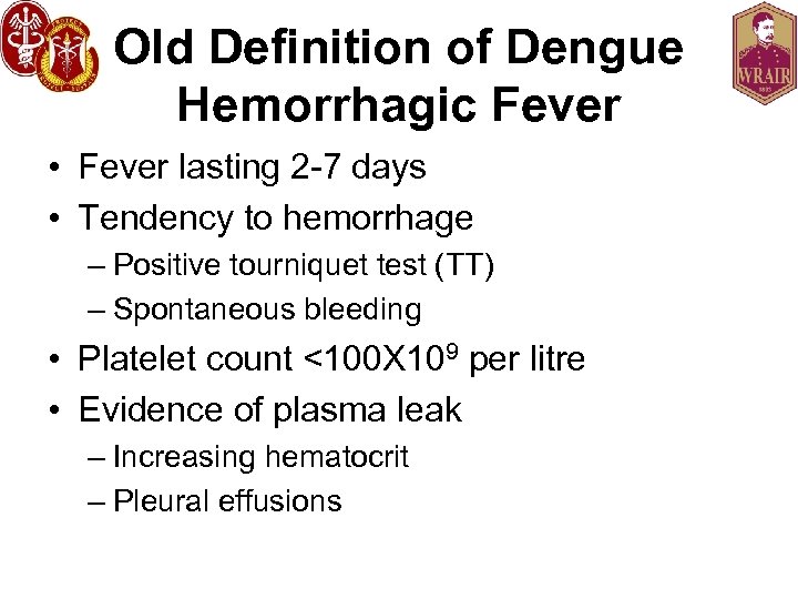 Old Definition of Dengue Hemorrhagic Fever • Fever lasting 2 -7 days • Tendency