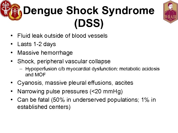 Dengue Shock Syndrome (DSS) • • Fluid leak outside of blood vessels Lasts 1