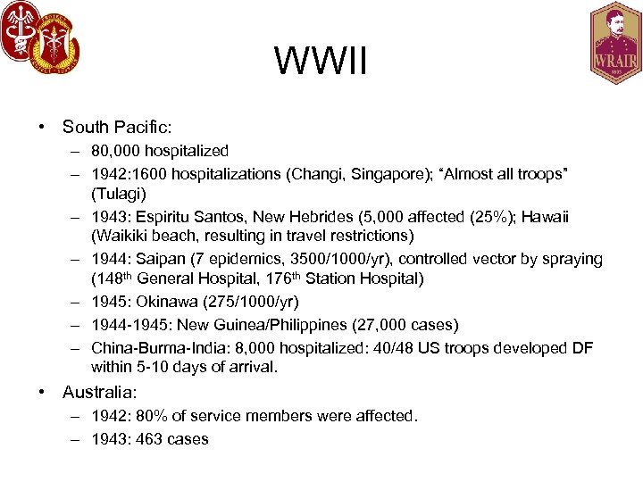 WWII • South Pacific: – 80, 000 hospitalized – 1942: 1600 hospitalizations (Changi, Singapore);