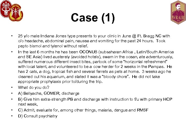 Case (1) • • 25 y/o male Indiana Jones type presents to your clinic