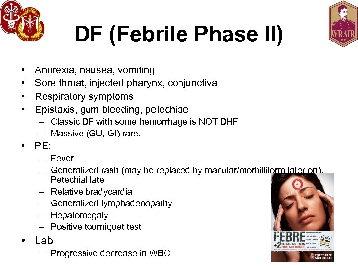 DF (Febrile Phase II) • • Anorexia, nausea, vomiting Sore throat, injected pharynx, conjunctiva
