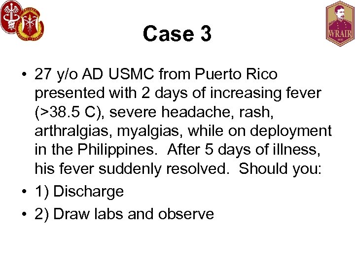 Case 3 • 27 y/o AD USMC from Puerto Rico presented with 2 days