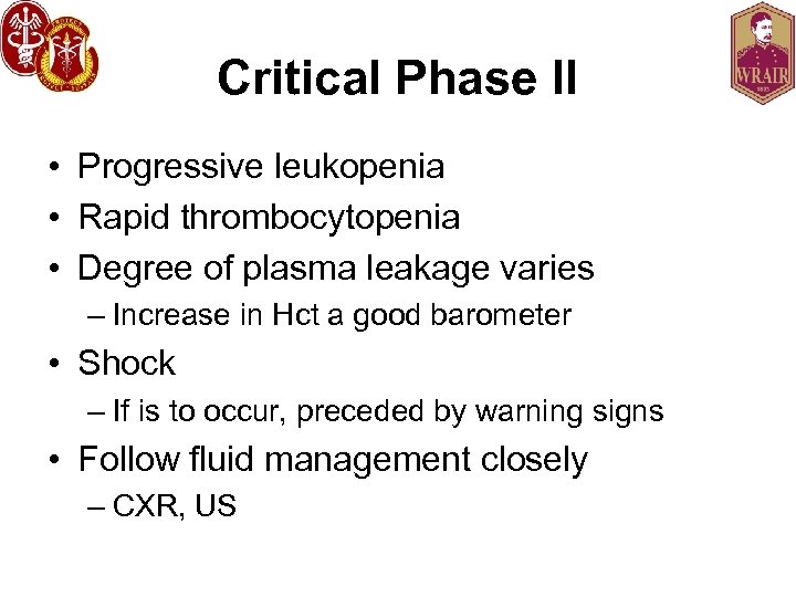 Critical Phase II • Progressive leukopenia • Rapid thrombocytopenia • Degree of plasma leakage
