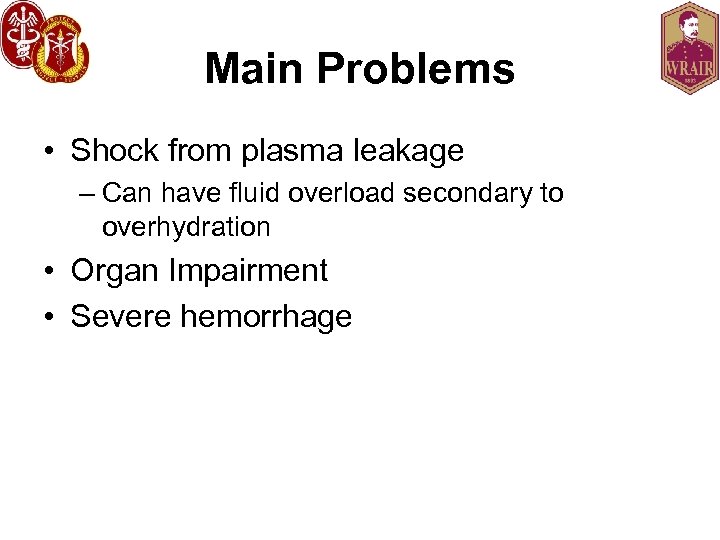 Main Problems • Shock from plasma leakage – Can have fluid overload secondary to