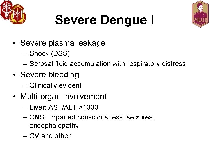 Severe Dengue I • Severe plasma leakage – Shock (DSS) – Serosal fluid accumulation