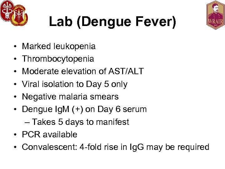 Lab (Dengue Fever) • • • Marked leukopenia Thrombocytopenia Moderate elevation of AST/ALT Viral