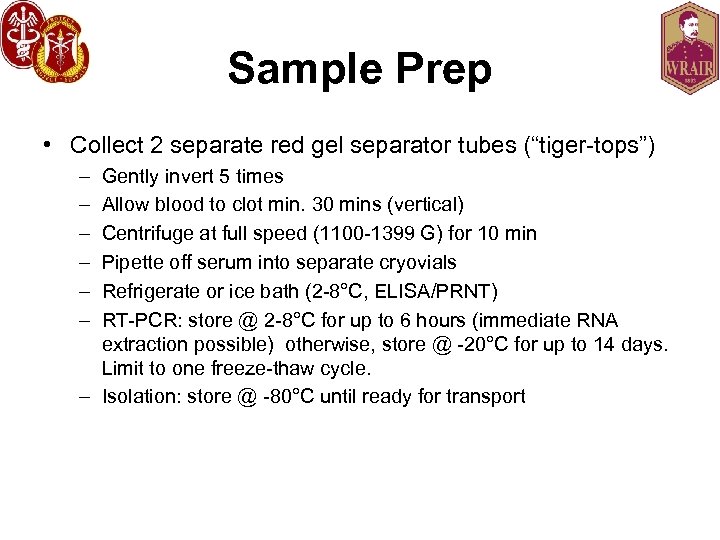 Sample Prep • Collect 2 separate red gel separator tubes (“tiger-tops”) – – –