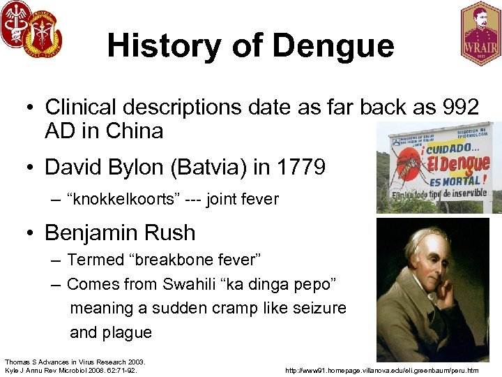 History of Dengue • Clinical descriptions date as far back as 992 AD in