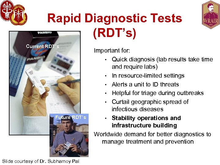 Rapid Diagnostic Tests (RDT’s) Current RDT’s Future RDT’s Slide courtesy of Dr. Subhamoy Pal