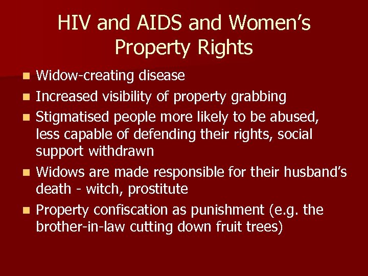 HIV and AIDS and Women’s Property Rights n n n Widow-creating disease Increased visibility