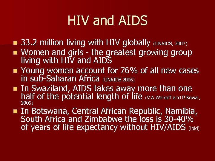 HIV and AIDS 33. 2 million living with HIV globally (UNAIDS, 2007) Women and