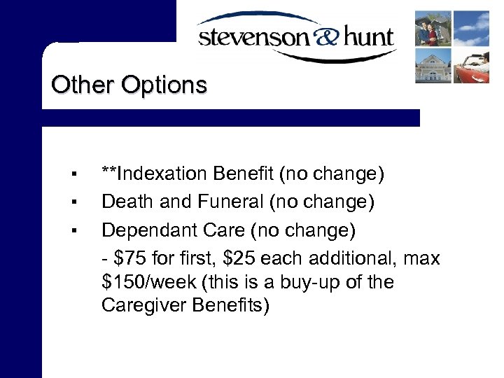 Other Options ▪ ▪ ▪ **Indexation Benefit (no change) Death and Funeral (no change)